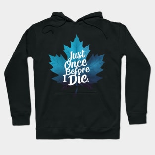 Maple Leaf Just once before i die Hoodie